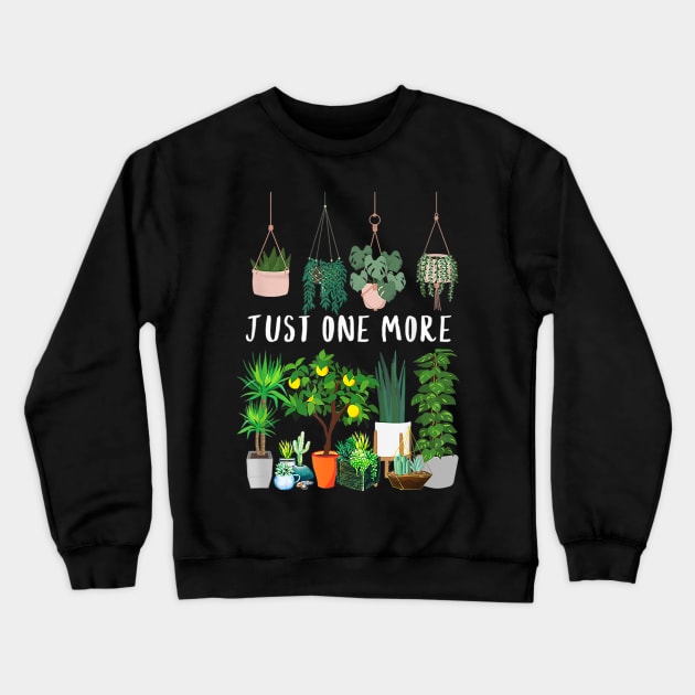 Just one more Plant Lady Mom Indoor Flower Crewneck Sweatshirt by cloutmantahnee